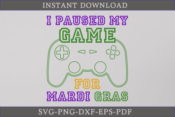 I Paused My Game for Mardi Gras SVG: Graphics & Crafts
